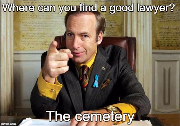Where can you find a good lawyer? The cemetery | made w/ Imgflip meme maker