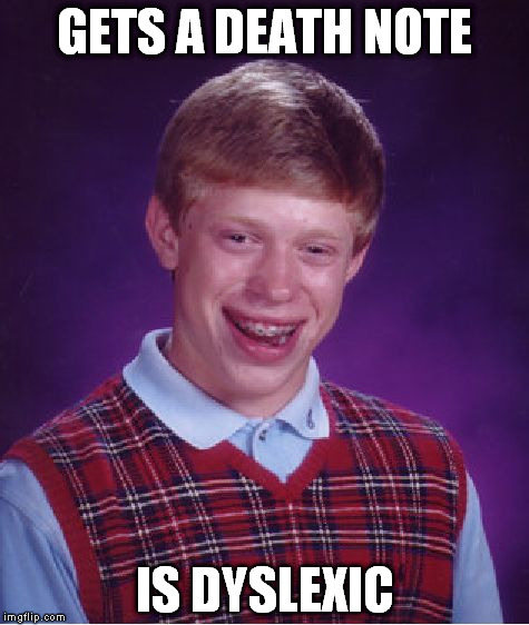 Bad Luck Kira | GETS A DEATH NOTE; IS DYSLEXIC | image tagged in memes,bad luck brian | made w/ Imgflip meme maker