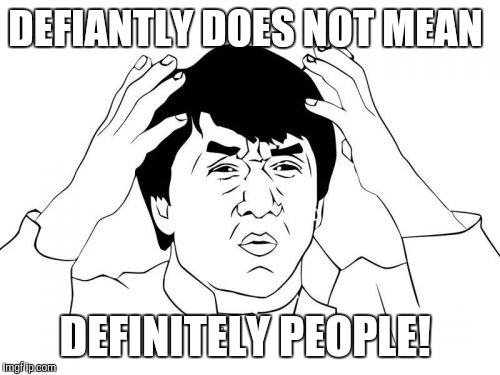Jackie Chan WTF Meme | DEFIANTLY DOES NOT MEAN; DEFINITELY PEOPLE! | image tagged in memes,jackie chan wtf,AdviceAnimals | made w/ Imgflip meme maker