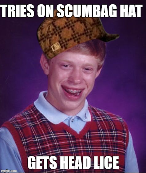 Bad Luck Brian | TRIES ON SCUMBAG HAT; GETS HEAD LICE | image tagged in memes,bad luck brian,scumbag | made w/ Imgflip meme maker