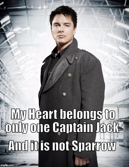 My heart belongs to Jack | My Heart belongs to only one Captain Jack; And it is not Sparrow | image tagged in doctor who | made w/ Imgflip meme maker