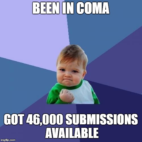 Success Kid Meme | BEEN IN COMA GOT 46,000 SUBMISSIONS AVAILABLE | image tagged in memes,success kid | made w/ Imgflip meme maker