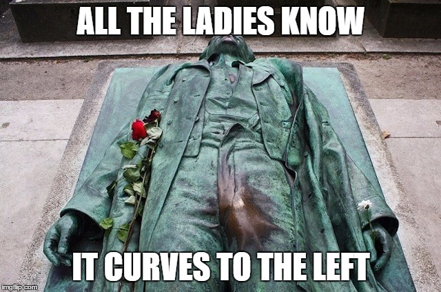 ALL THE LADIES KNOW; IT CURVES TO THE LEFT | image tagged in left hook | made w/ Imgflip meme maker