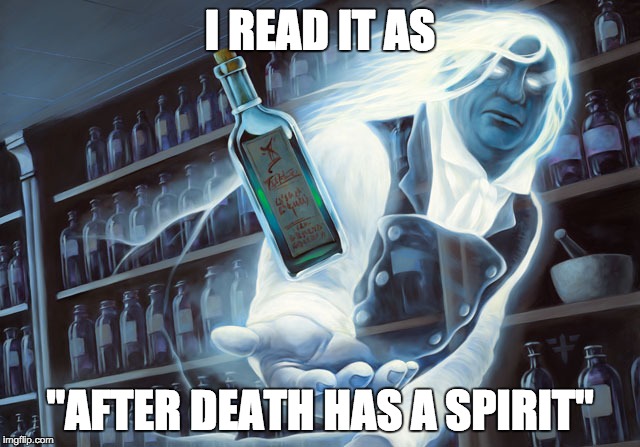 I READ IT AS "AFTER DEATH HAS A SPIRIT" | made w/ Imgflip meme maker