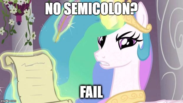 Realistic english teacher | NO SEMICOLON? FAIL | image tagged in my little pony you failed the ap exam,mlp,memes,english,semicolon,fail | made w/ Imgflip meme maker