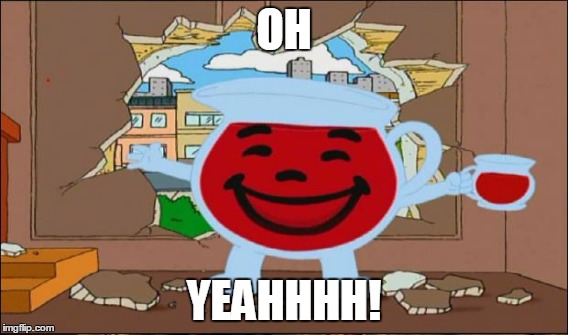 I'm sure someone has this one already. | OH; YEAHHHH! | image tagged in oh yeah,kool aid,funny,memes,jedarojr | made w/ Imgflip meme maker