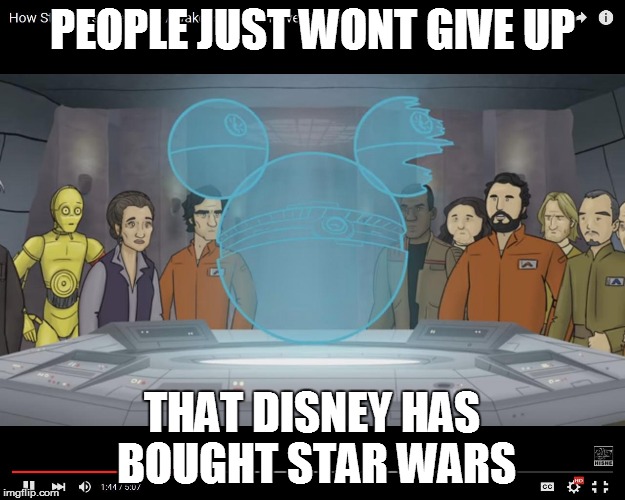 sorry, i had to screenshot it | PEOPLE JUST WONT GIVE UP; THAT DISNEY HAS BOUGHT STAR WARS | image tagged in disney,star wars the force awakens,memes,other | made w/ Imgflip meme maker