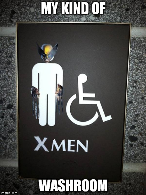Is This X-Men Only Or For All Men? | MY KIND OF; WASHROOM | image tagged in x-men,wolverine,washroom,charles xavier,toilet,toilet humor | made w/ Imgflip meme maker