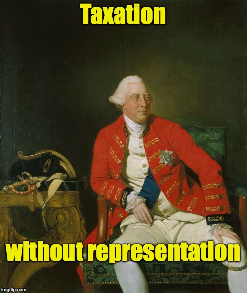 Taxation without representation | made w/ Imgflip meme maker