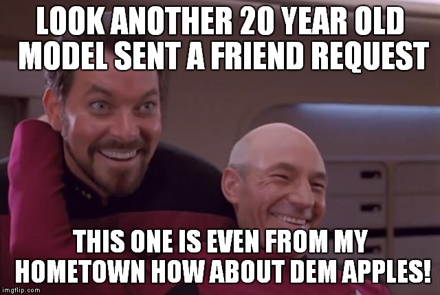 LOOK ANOTHER 20 YEAR OLD MODEL SENT A FRIEND REQUEST THIS ONE IS EVEN FROM MY HOMETOWN HOW ABOUT DEM APPLES! | made w/ Imgflip meme maker