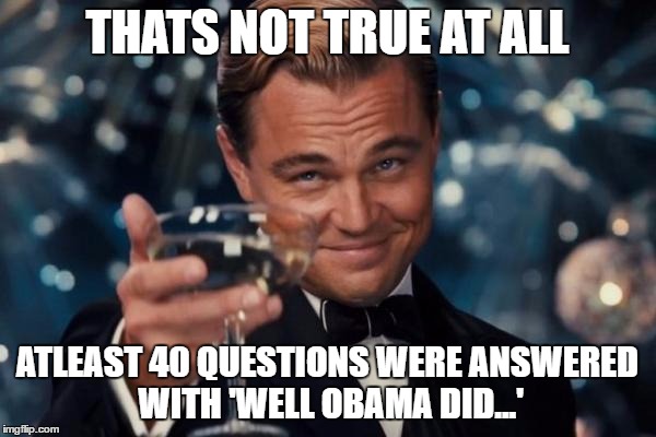 Leonardo Dicaprio Cheers Meme | THATS NOT TRUE AT ALL ATLEAST 40 QUESTIONS WERE ANSWERED WITH 'WELL OBAMA DID...' | image tagged in memes,leonardo dicaprio cheers | made w/ Imgflip meme maker