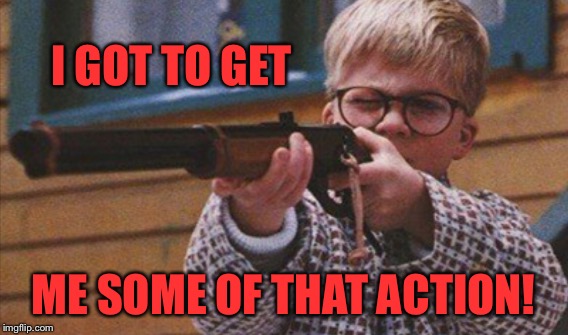 I GOT TO GET ME SOME OF THAT ACTION! | made w/ Imgflip meme maker