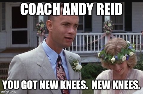 COACH ANDY REID; YOU GOT NEW KNEES.  NEW KNEES. | made w/ Imgflip meme maker