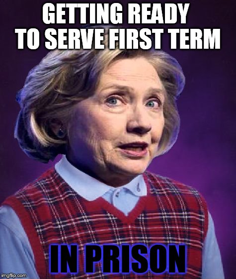 Bad Luck Hillary | GETTING READY TO SERVE FIRST TERM; IN PRISON | image tagged in memes,funny memes,hillary clinton,hillary,hillaryforprison2016,feelthebern | made w/ Imgflip meme maker