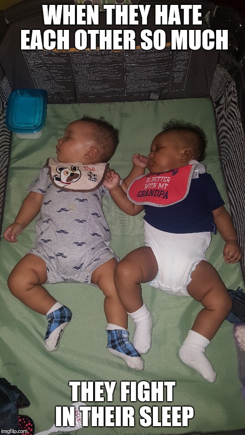 Sleep battle | WHEN THEY HATE EACH OTHER SO MUCH; THEY FIGHT IN THEIR SLEEP | image tagged in babies,sleep | made w/ Imgflip meme maker