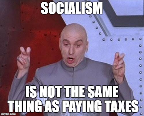 Dr Evil Laser | SOCIALISM; IS NOT THE SAME THING AS PAYING TAXES | image tagged in memes,dr evil laser | made w/ Imgflip meme maker
