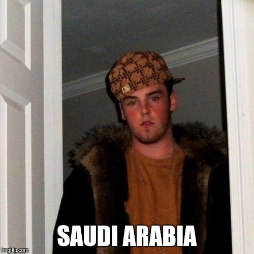 Scumbag Steve Meme | SAUDI ARABIA | image tagged in memes,scumbag steve,AdviceAnimals | made w/ Imgflip meme maker