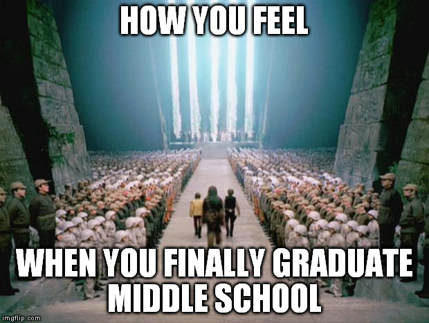 Star Wars Congratulations  | HOW YOU FEEL; WHEN YOU FINALLY GRADUATE MIDDLE SCHOOL | image tagged in star wars congratulations | made w/ Imgflip meme maker