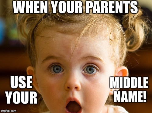 WHEN YOUR PARENTS USE YOUR MIDDLE NAME! | made w/ Imgflip meme maker