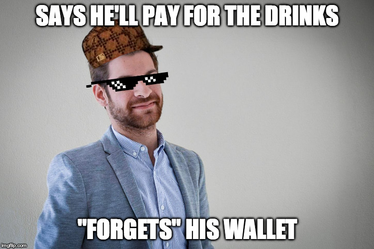 SAYS HE'LL PAY FOR THE DRINKS; "FORGETS" HIS WALLET | image tagged in classy ricardo,scumbag | made w/ Imgflip meme maker