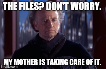 THE FILES? DON'T WORRY. MY MOTHER IS TAKING CARE OF IT. | made w/ Imgflip meme maker