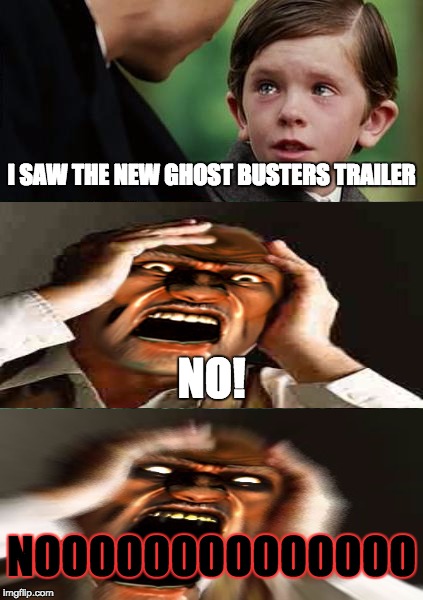 Finding Neverland | I SAW THE NEW GHOST BUSTERS TRAILER; NO! NOOOOOOOOOOOOOO | image tagged in memes,finding neverland | made w/ Imgflip meme maker