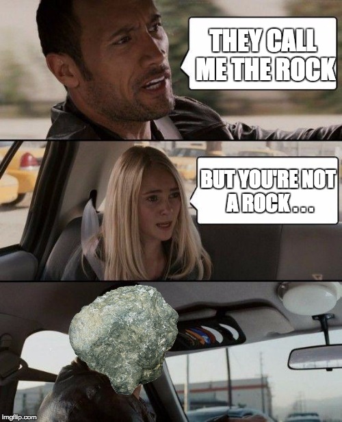 The Rock Driving | THEY CALL ME THE ROCK; BUT YOU'RE NOT A ROCK . . . | image tagged in memes,the rock driving | made w/ Imgflip meme maker