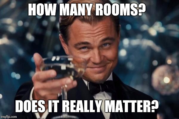 Leonardo Dicaprio Cheers | HOW MANY ROOMS? DOES IT REALLY MATTER? | image tagged in memes,leonardo dicaprio cheers | made w/ Imgflip meme maker