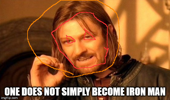 One Does Not Simply | ONE DOES NOT SIMPLY BECOME IRON MAN | image tagged in memes,one does not simply | made w/ Imgflip meme maker