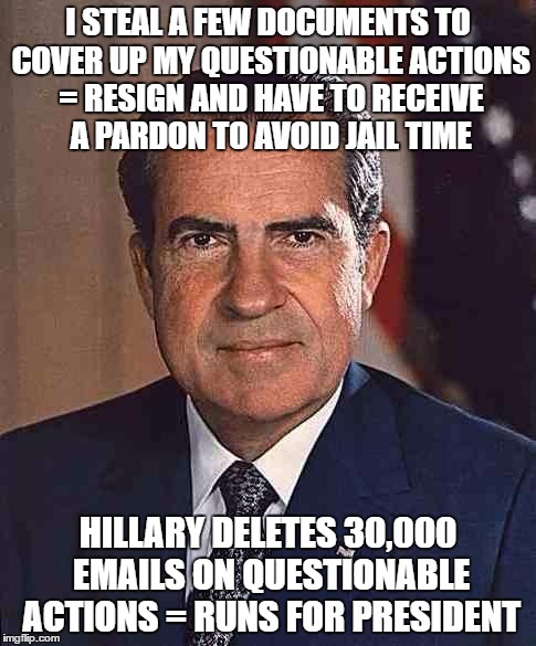 http://media1.shmoop.com/media/images/large/nixon.jpg | I STEAL A FEW DOCUMENTS TO COVER UP MY QUESTIONABLE ACTIONS = RESIGN AND HAVE TO RECEIVE A PARDON TO AVOID JAIL TIME; HILLARY DELETES 30,000 EMAILS ON QUESTIONABLE ACTIONS = RUNS FOR PRESIDENT | image tagged in http//media1shmoopcom/media/images/large/nixonjpg | made w/ Imgflip meme maker