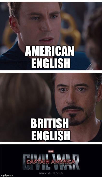 Marvel Civil War 1 | AMERICAN ENGLISH; BRITISH ENGLISH | image tagged in memes,marvel civil war 1 | made w/ Imgflip meme maker