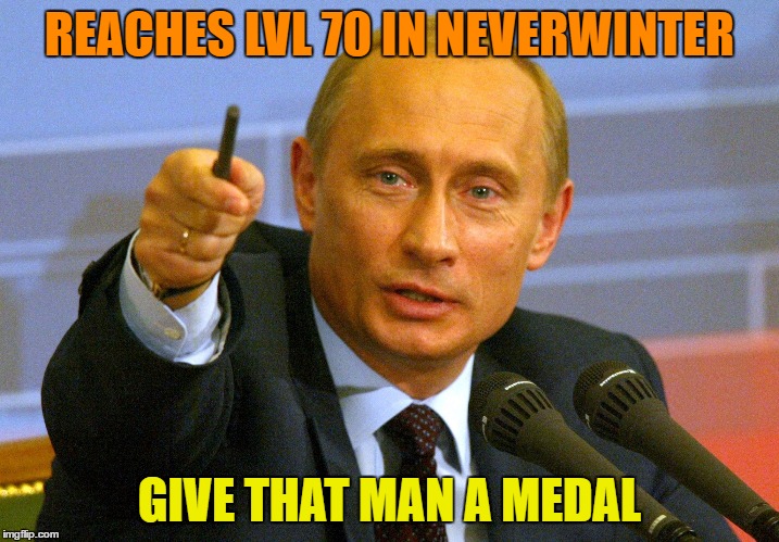Putin "Give that man a Cookie" | REACHES LVL 70 IN NEVERWINTER; GIVE THAT MAN A MEDAL | image tagged in putin give that man a cookie | made w/ Imgflip meme maker
