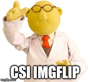 CSI IMGFLIP | made w/ Imgflip meme maker