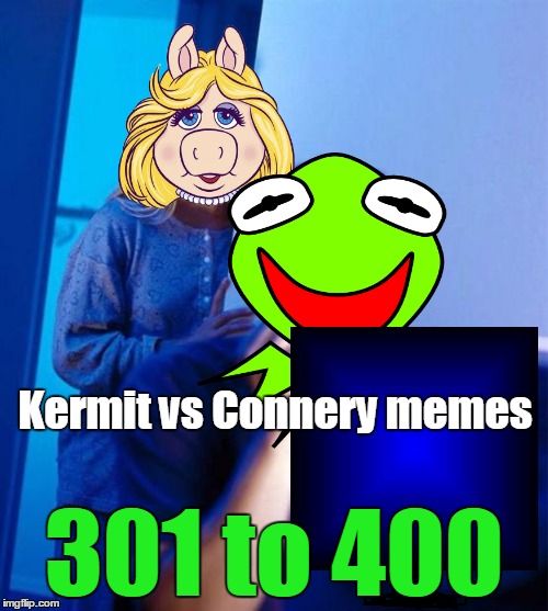 Some more Kermit vs Connery clickbaits for you, imgflip! :) | Kermit vs Connery memes; 301 to 400 | image tagged in memes,meme war,sean connery kermit,kermit vs connery,connery,kermit | made w/ Imgflip meme maker