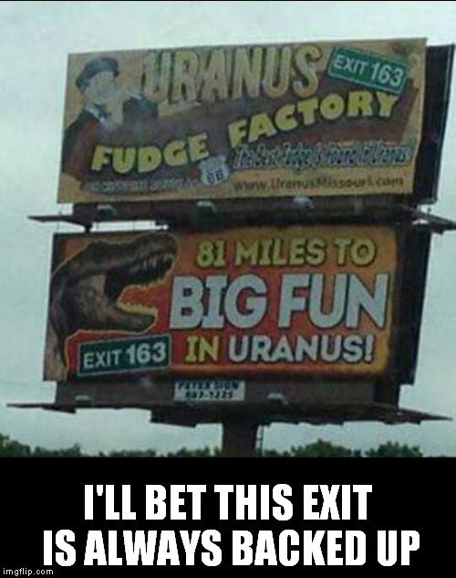 Located on the Hershey Highway | I'LL BET THIS EXIT IS ALWAYS BACKED UP | image tagged in memes | made w/ Imgflip meme maker