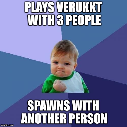 Success Kid Meme | PLAYS VERUKKT WITH
3 PEOPLE; SPAWNS WITH ANOTHER PERSON | image tagged in memes,success kid | made w/ Imgflip meme maker