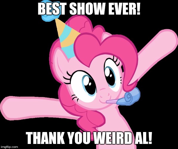 Pinkie partying | BEST SHOW EVER! THANK YOU WEIRD AL! | image tagged in pinkie partying | made w/ Imgflip meme maker