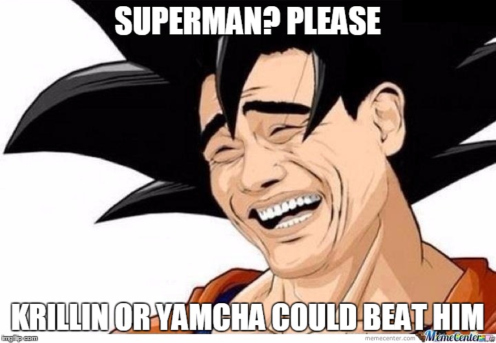 Yoa Ming Goku | SUPERMAN? PLEASE; KRILLIN OR YAMCHA COULD BEAT HIM | image tagged in yoa ming goku | made w/ Imgflip meme maker