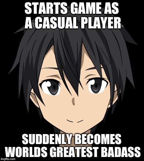 Kirito | STARTS GAME AS A CASUAL PLAYER; SUDDENLY BECOMES WORLDS GREATEST BADASS | image tagged in kirito | made w/ Imgflip meme maker
