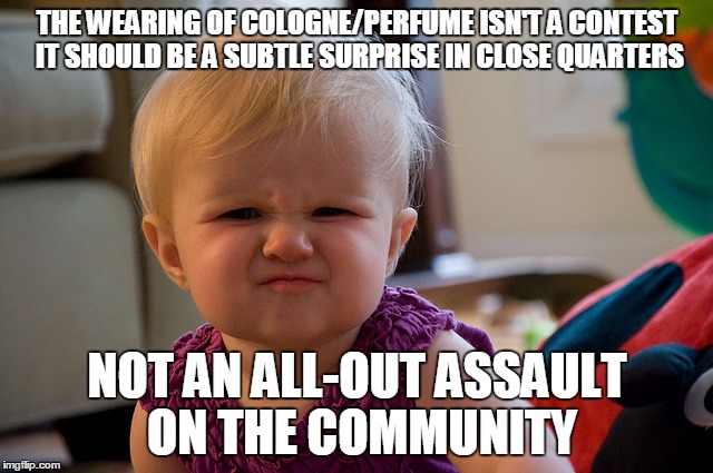 Stinky Perfume | THE WEARING OF COLOGNE/PERFUME ISN'T A CONTEST IT SHOULD BE A SUBTLE SURPRISE IN CLOSE QUARTERS; NOT AN ALL-OUT ASSAULT ON THE COMMUNITY | image tagged in stinky perfume | made w/ Imgflip meme maker