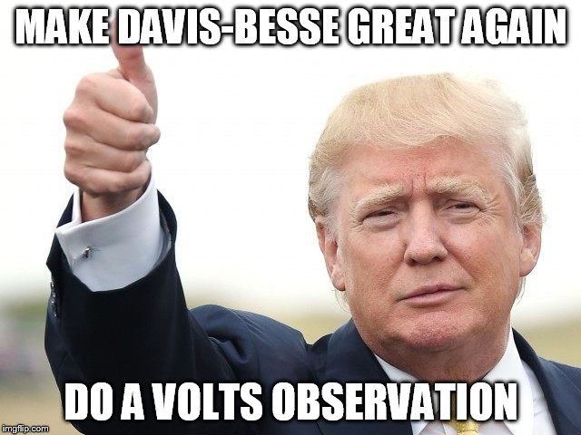 MAKE DAVIS-BESSE GREAT AGAIN; DO A VOLTS OBSERVATION | image tagged in trump 2016 | made w/ Imgflip meme maker
