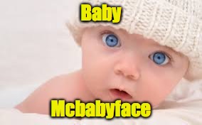Baby Mcbabyface | made w/ Imgflip meme maker