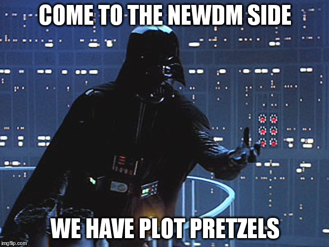 Darth Vader - Come to the Dark Side | COME TO THE NEWDM SIDE; WE HAVE PLOT PRETZELS | image tagged in darth vader - come to the dark side | made w/ Imgflip meme maker