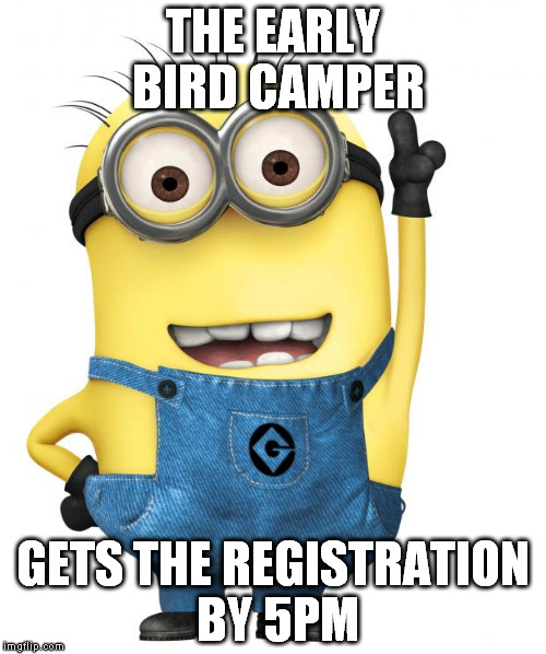 minions | THE EARLY BIRD CAMPER; GETS THE REGISTRATION BY 5PM | image tagged in minions | made w/ Imgflip meme maker