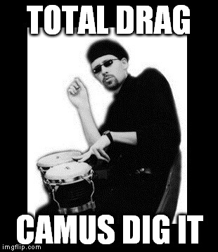 Beatnik | TOTAL DRAG CAMUS DIG IT | image tagged in beatnik | made w/ Imgflip meme maker