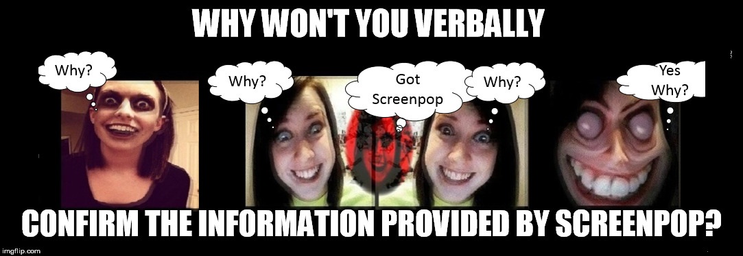 Use Screenpop | WHY WON'T YOU VERBALLY; CONFIRM THE INFORMATION PROVIDED BY SCREENPOP? | image tagged in screenpop,black screen of death | made w/ Imgflip meme maker