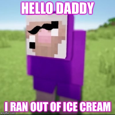HELLO DADDY; I RAN OUT OF ICE CREAM | image tagged in pink sheep,minecraft,purple shep | made w/ Imgflip meme maker