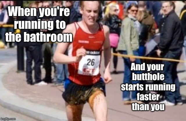 Squeezin' the cheeks... I think we've all had to make the 50 yard dash.Some win and some lose | When you're running to the bathroom; And your butthole starts running faster than you | image tagged in memes,running,shart,featured,latest | made w/ Imgflip meme maker