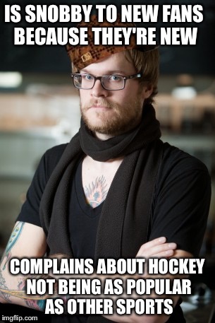 Hipster Barista Meme | IS SNOBBY TO NEW FANS BECAUSE THEY'RE NEW; COMPLAINS ABOUT HOCKEY NOT BEING AS POPULAR AS OTHER SPORTS | image tagged in memes,hipster barista,scumbag | made w/ Imgflip meme maker