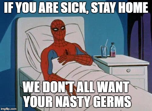 Spiderman Hospital | IF YOU ARE SICK, STAY HOME; WE DON'T ALL WANT YOUR NASTY GERMS | image tagged in memes,spiderman hospital,spiderman | made w/ Imgflip meme maker